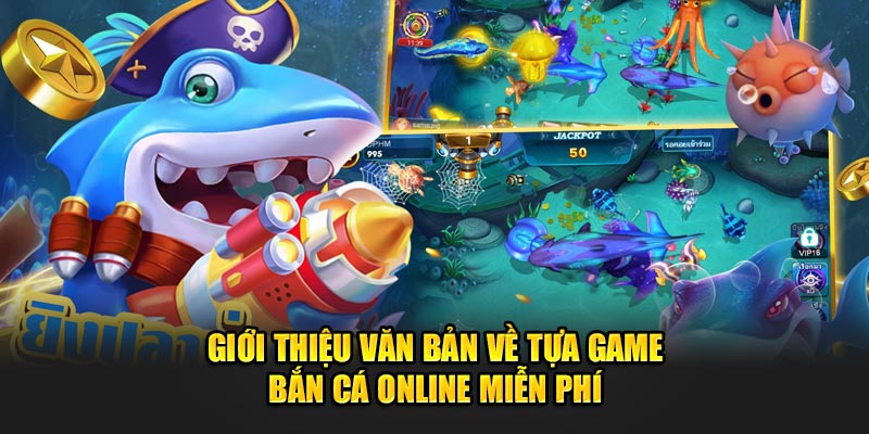 Giới thiệu văn bản về tựa game bắn cá online