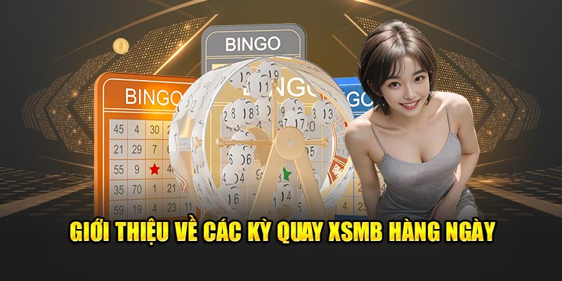 Giới thiệu về các kỳ quay XSMB hàng ngày 